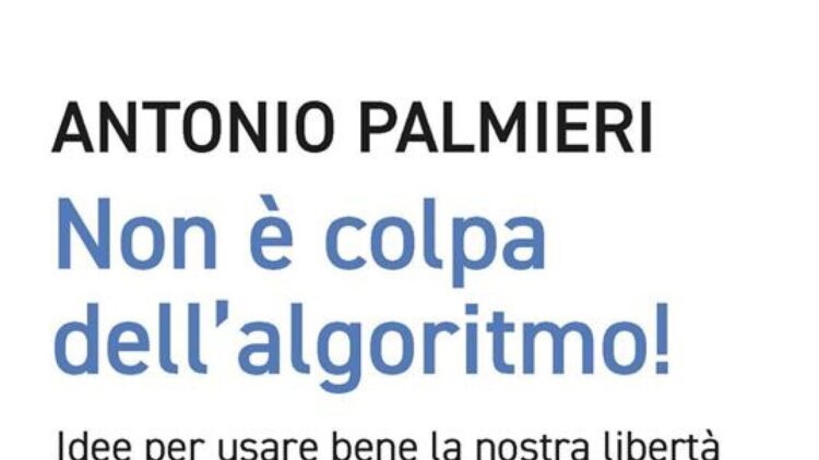 Non è colpa dell’algoritmo, un libro spiega come rimanere liberi nell’era digitale